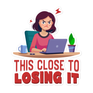 This Close To Losing It funny office sticker design