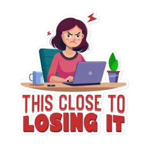 This Close To Losing It funny office sticker design