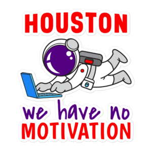 Houston We Have No Motivation funny tech sticker astronaut design