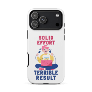 Solid Effort Terrible Result funny phone case design