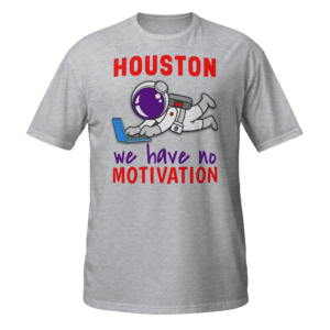 Houston We Have No Motivation funny tech t-shirt astronaut design