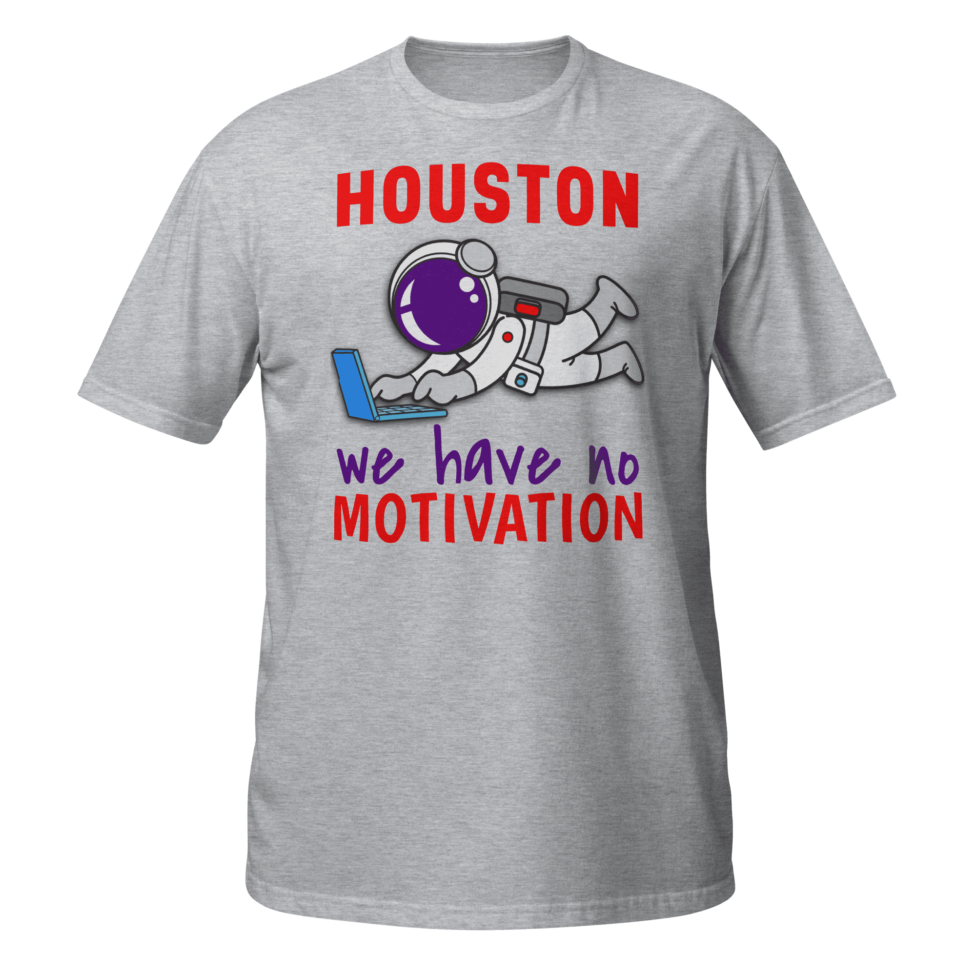 Houston We Have No Motivation Funny Tech T-Shirt Houston We Have No Motivation funny tech t-shirt astronaut design
