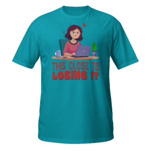 This Close To Losing It funny office t-shirt design