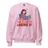 This Close To Losing It funny office sweatshirt design