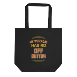 My Workday Has No Off Button funny work from home tote bag design
