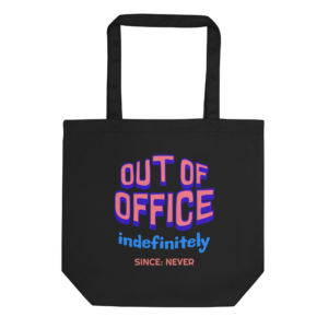 Out Of Office Indefinitely Since Never office tote bag design