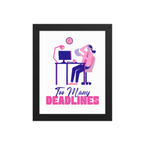 Too Many Deadlines framed work from home poster design