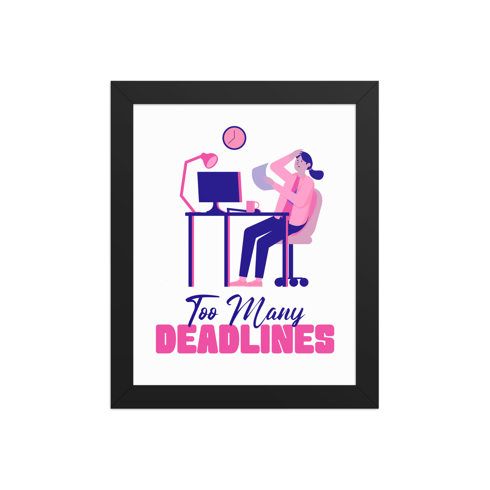Too Many Deadlines Work From Home Poster Too Many Deadlines framed work from home poster design