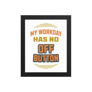 My Workday Has No Off Button relatable workspace poster design