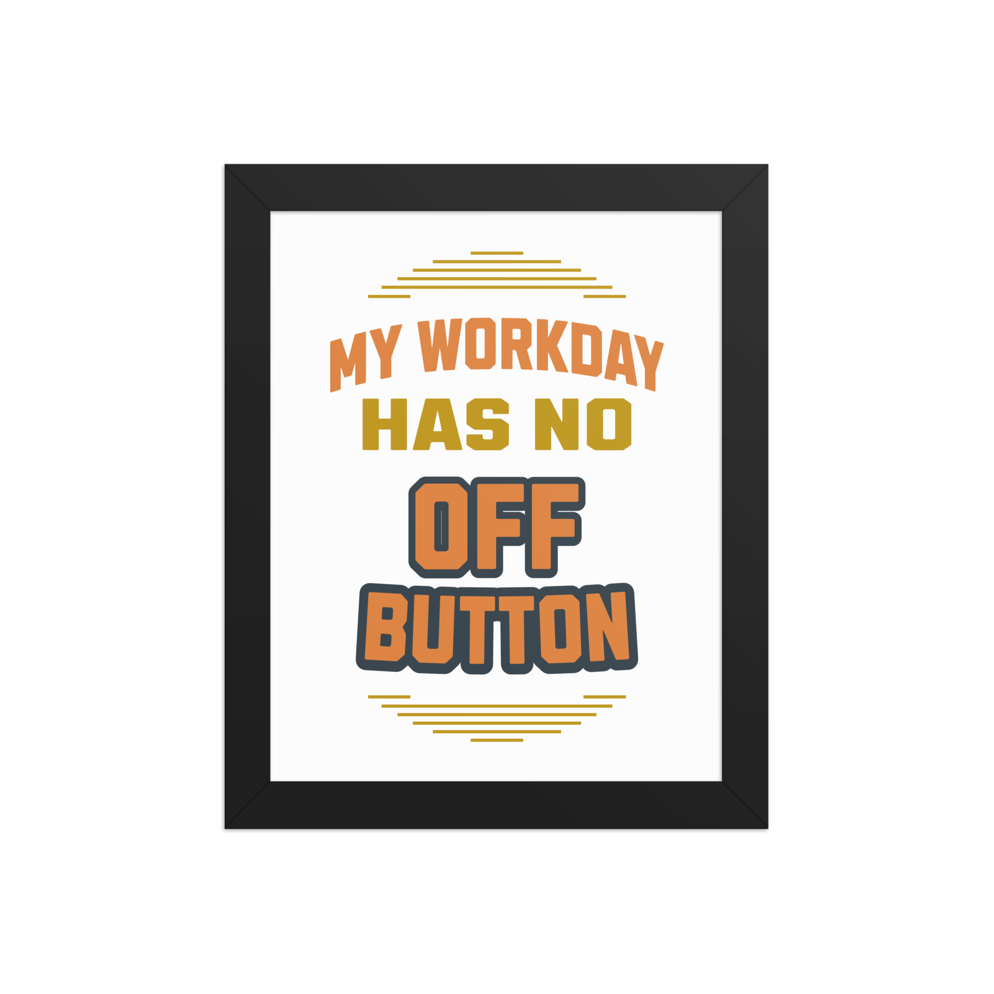 My Workday Has No Off Button Workspace Poster My Workday Has No Off Button relatable workspace poster design