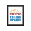 Still Here Still Trying Failing Upward motivational workspace poster design