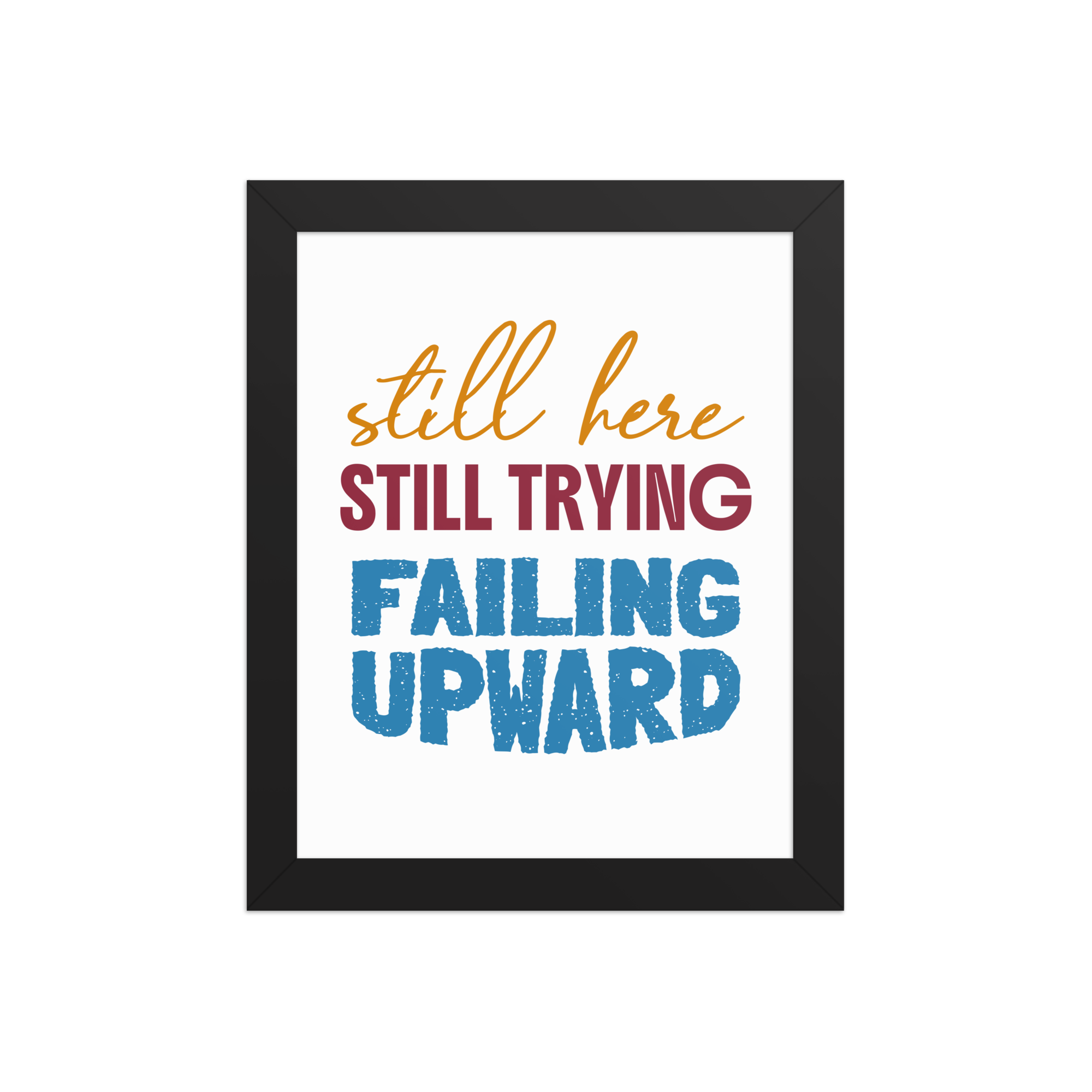 Still Here Still Trying Failing Upward Poster Still Here Still Trying Failing Upward motivational workspace poster design