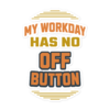 My Workday Has No Off Button funny work from home sticker design