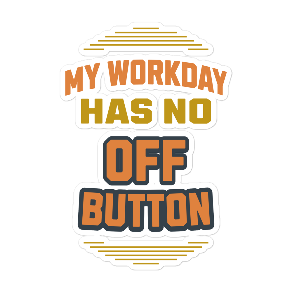 My Workday Has No Off Button Sticker My Workday Has No Off Button funny work from home sticker design
