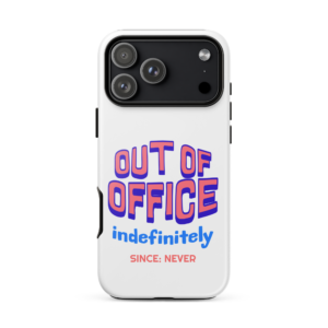 Out Of Office Indefinitely Since Never office phone case design