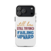 Still Here Still Trying Failing Upward motivational relatable phone case design