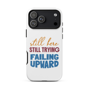 Still Here Still Trying Failing Upward motivational relatable phone case design