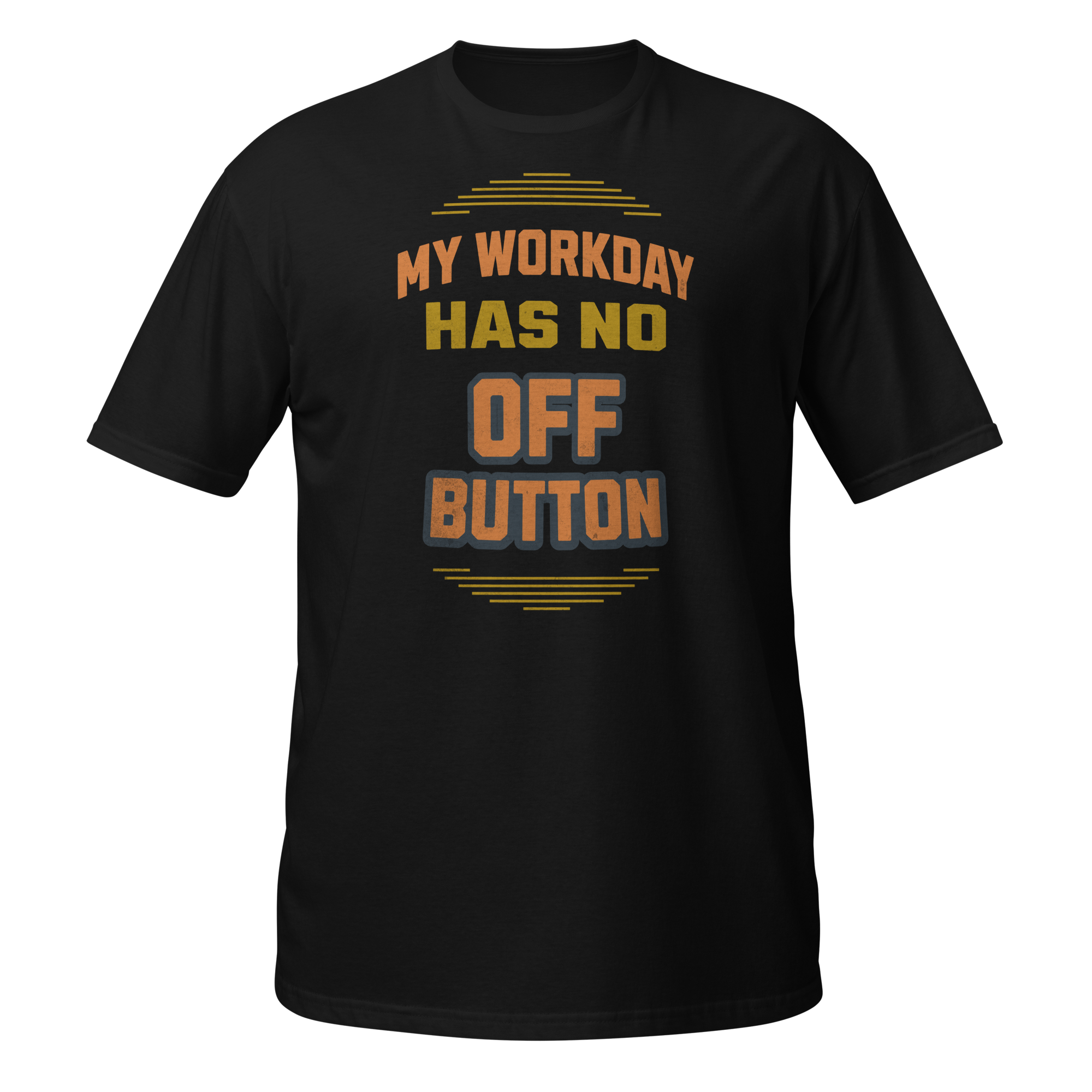 My Workday Has No Off Button T-Shirt My Workday Has No Off Button funny work from home t-shirt design