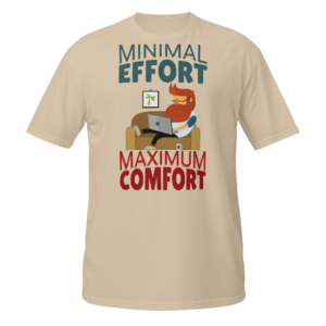 Minimal Effort Maximum Comfort funny work from home t-shirt design