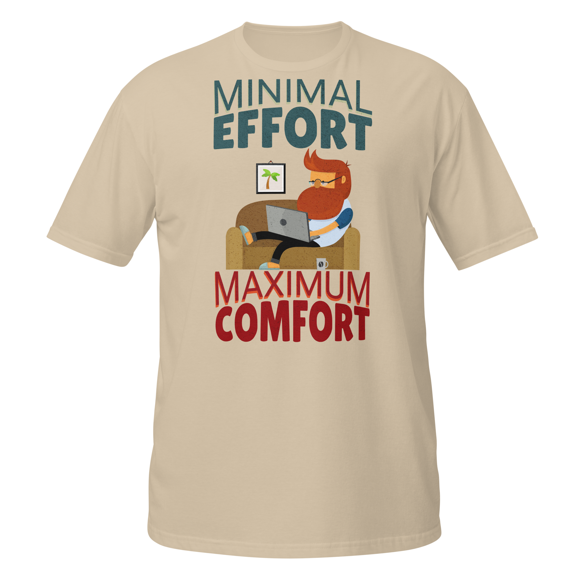 Minimal Effort Maximum Comfort Work From Home T-Shirt Minimal Effort Maximum Comfort funny work from home t-shirt design