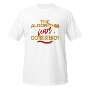 The Algorithm Fears Consistency content creator t shirt design