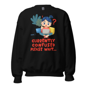 Currently Confused Please Wait funny relatable sweatshirt design