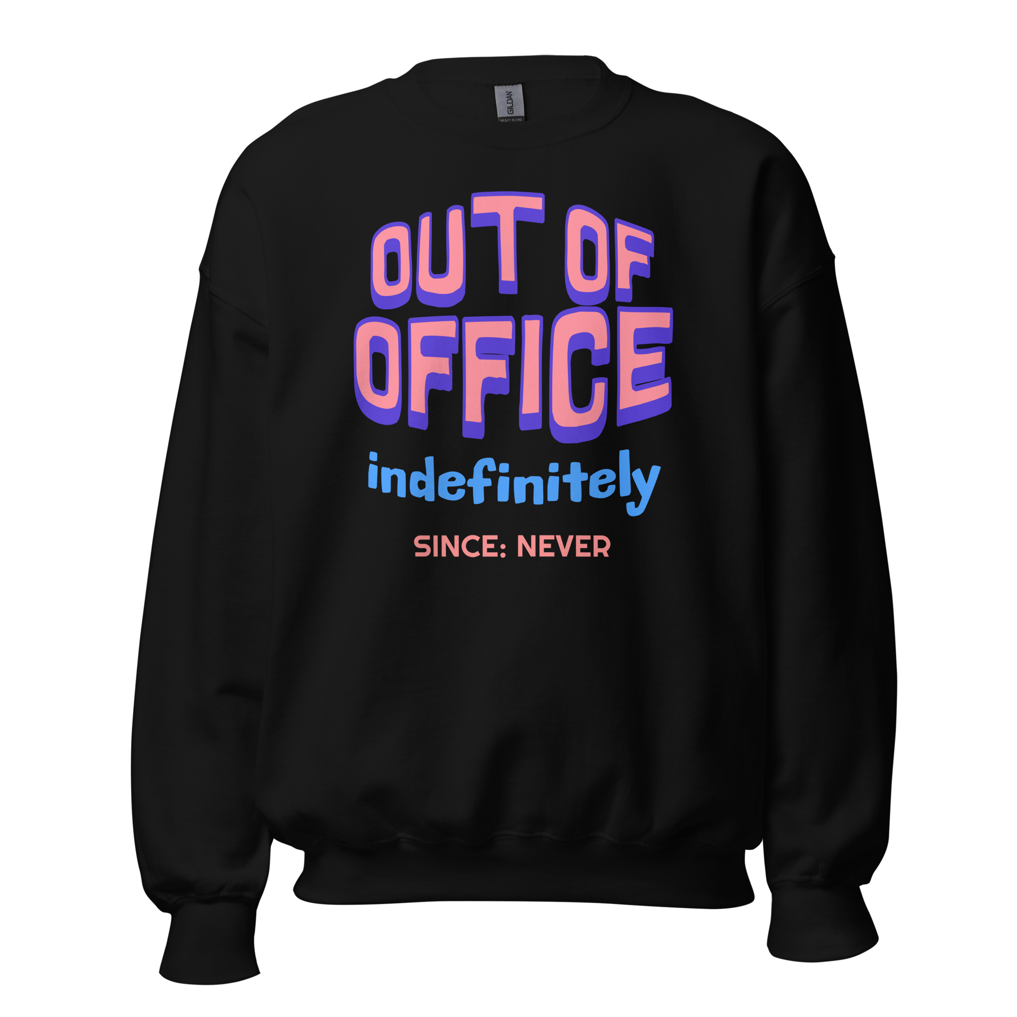 Out Of Office Indefinitely Since Never Funny Office Sweatshirt Out Of Office Indefinitely Since Never funny office sweatshirt design