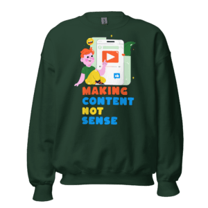 Making Content Not Sense content creator sweatshirt design