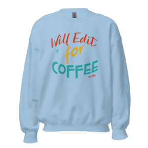 Will Edit For Coffee coffee lover sweatshirt