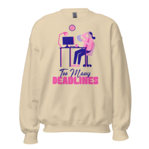 Too Many Deadlines work from home relatable sweatshirt design