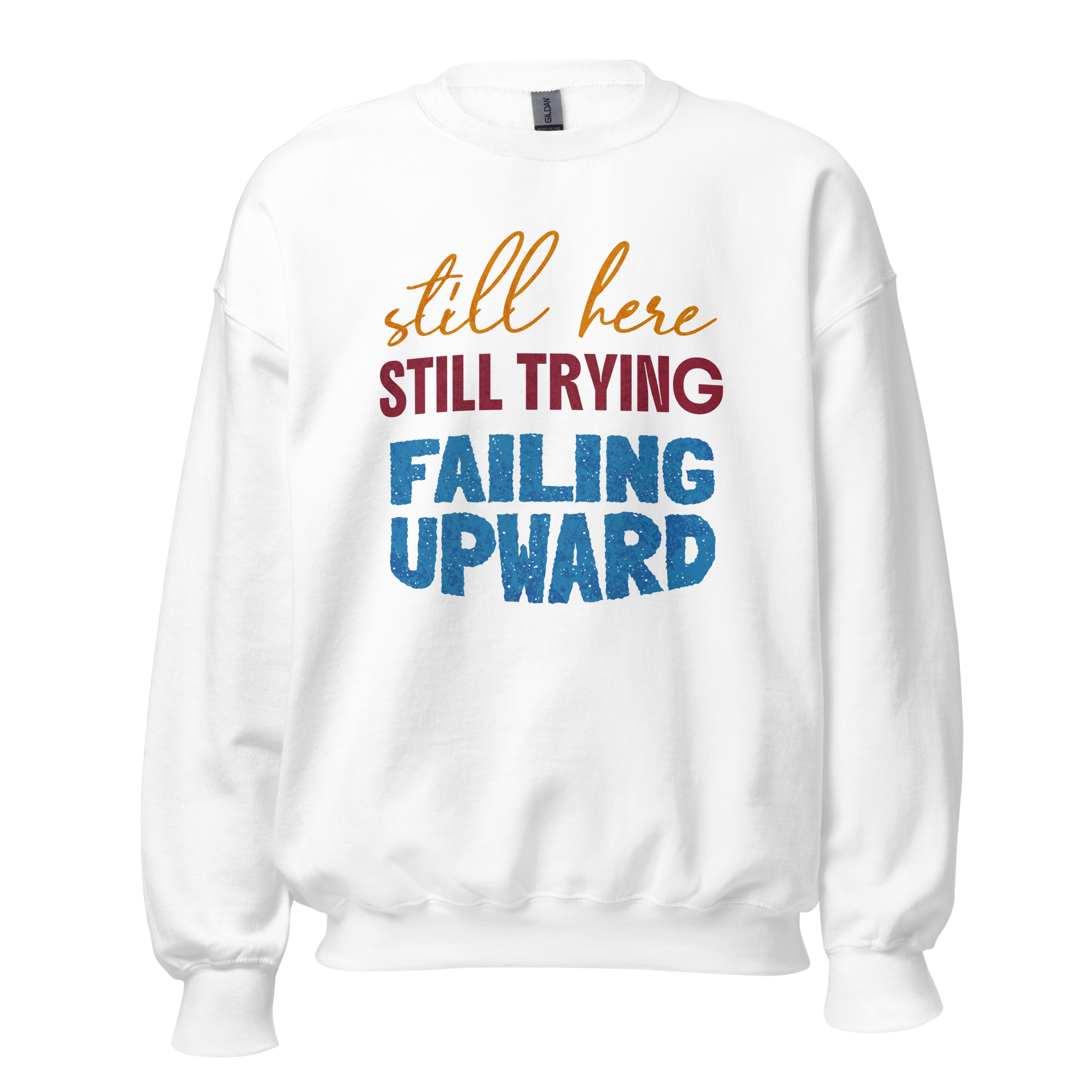 Still Here Still Trying Failing Upward Sweatshirt Still Here Still Trying Failing Upward motivational relatable sweatshirt design