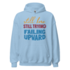 Still Here Still Trying Failing Upward motivational relatable hoodie design