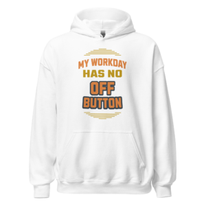My Workday Has No Off Button funny work from home hoodie design