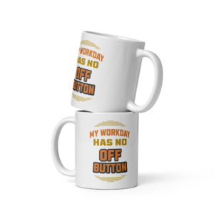 My Workday Has No Off Button funny work from home mug design