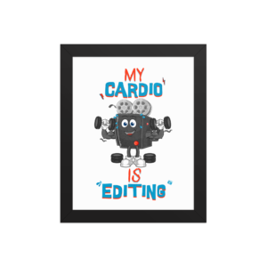 Funny "My Cardio Is Editing" framed poster featuring a muscular film camera illustration for video editors, filmmakers, and content creators.