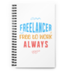 Freelancer Free To Work Always funny freelancer notebook for remote workers and creators.