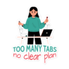 Funny office sticker featuring the "Too Many Tabs, No Clear Plan" design for laptops, notebooks, water bottles, desks, and workspaces.