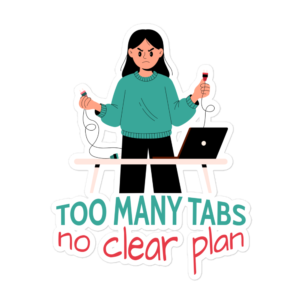 Funny office sticker featuring the "Too Many Tabs, No Clear Plan" design for laptops, notebooks, water bottles, desks, and workspaces.
