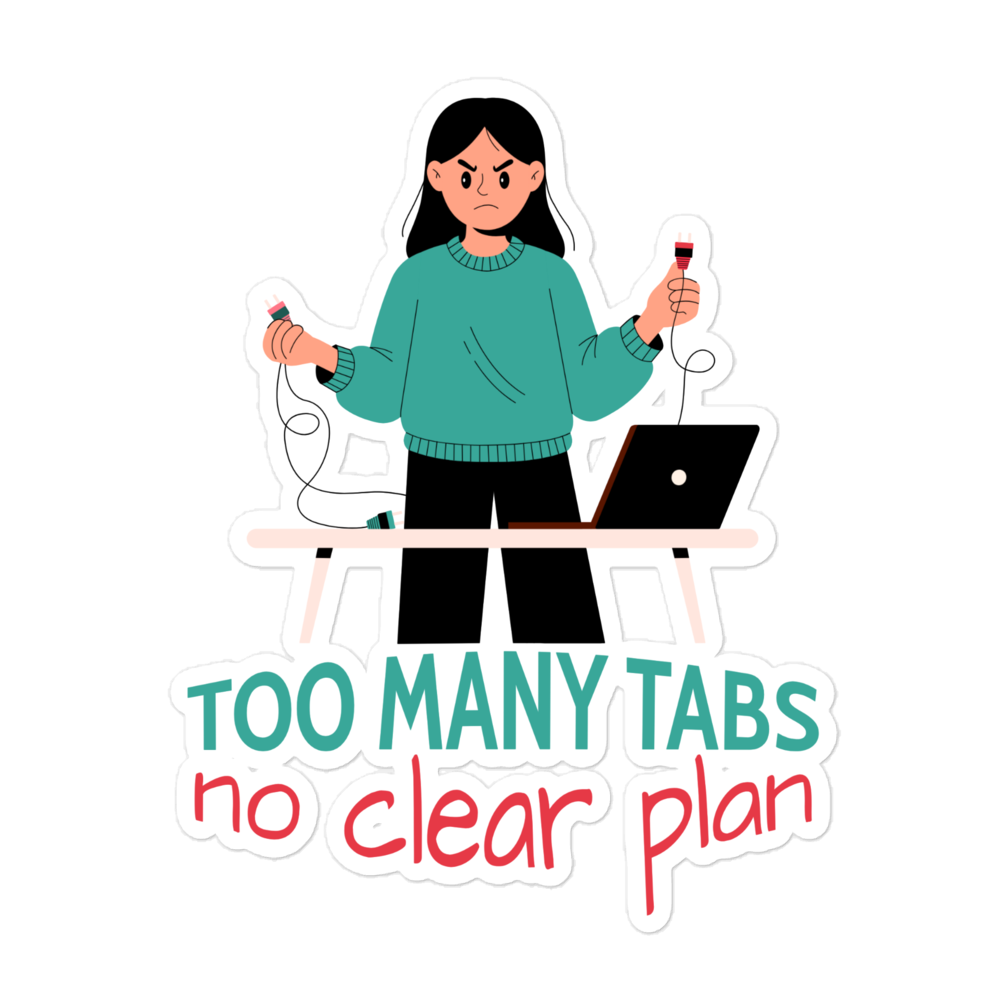 Too Many Tabs No Clear Plan Funny Office Sticker Funny office sticker featuring the "Too Many Tabs, No Clear Plan" design for laptops, notebooks, water bottles, desks, and workspaces.