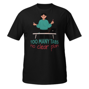 Funny office t-shirt featuring the "Too Many Tabs, No Clear Plan" illustration, a humorous graphic tee for programmers, students, creators, freelancers, and office workers.