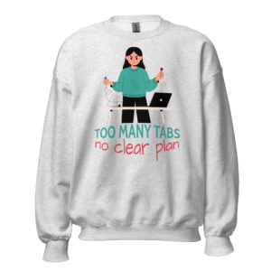 Funny office sweatshirt featuring the "Too Many Tabs, No Clear Plan" illustration, a humorous crewneck for programmers, students, creators, freelancers, and office workers.